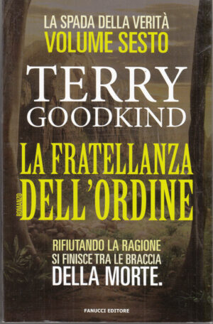 La fratellanza dell'ordine: La spada della verità vol. 6 di Goodkind, Terry ed. Fanucci