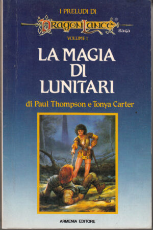 La magia di Lunitari. I Preludi di Dragonlance vol. 1 di Thompson e Carter ed. Armenia