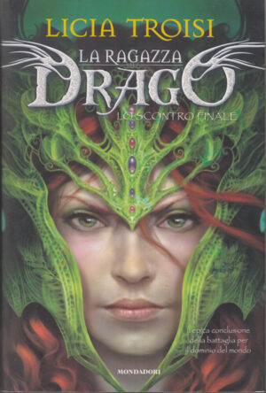 Lo scontro finale - La ragazza drago di Troisi, Licia ed. Mondadori