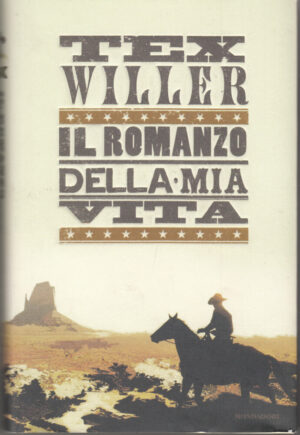 Tex Willer. Il romanzo della mia vita di Mauro Boselli, PRIMA edizione Mondadori