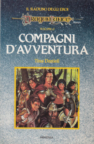 Compagni d'avventura. Il Raduno degli Eroi vol. 6 di Tina Daniell ed Armenia