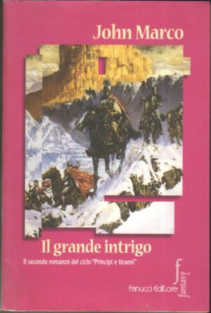 Il grande intrigo di John Marco - Ciclo Principi e Tiranni vol. 2 ed. Fanucci (Prima edizione 2001)
