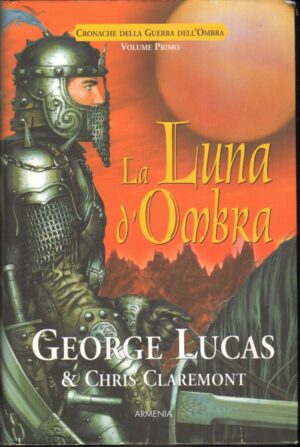 La luna d'ombra. Cronache della guerra dell'ombra. Vol.1 di Lucas, George ed. Armenia