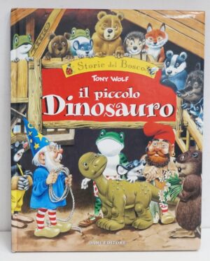 Il piccolo dinosauro. Storie del Bosco di Wolf, Tony ed. Dami Editore