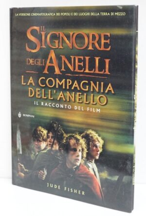Il Signore degli Anelli. La Compagnia dell'Anello. Il racconto del film di Fisher, Jude ed. Bompiani
