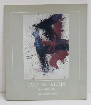 Toti Scialoja Opere 1980-1990 di Mantura Bruno, Drudi Barbara ed. De Luca Edizioni d'Arte
