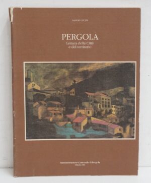 Pergola Lettura della Città e del Territorio di Nando Cecini ed. Stamperia Belli