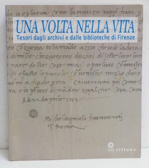 Una volta nella vita. Tesori dagli archivi e dalle biblioteche di Firenze di Ferri, M. ed. Sillabe