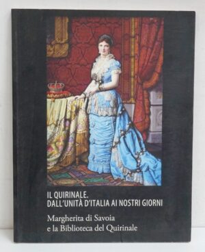 Il Quirinale dall'Unita' d'Italia ai nostri Giorni: Margherita di Savoia e la Biblioteca del Quirinale ed. Civita