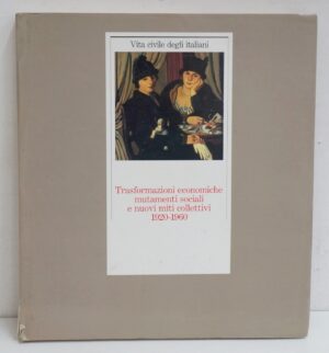 Trasformazioni economiche mutamenti sociali e nuovi miti collettivi 1920-1960 ed. Electa