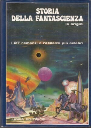 Storia della fantascienza, le origini. I 27 romanzi e racconti più celebri di AA. VV. ed. Libra