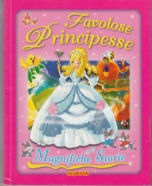 Favolose principesse. Magnifiche storie ed. Joybook