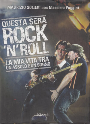 Questa sera rock'n'roll. La mia vita tra un assolo e un sogno di Solieri, Maurizio ed. Rizzoli