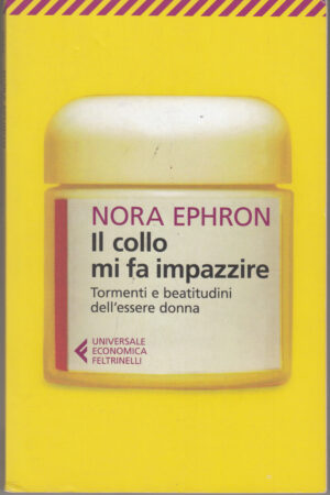 Il collo mi fa impazzire di Ephron, Nora ed. Feltrinelli