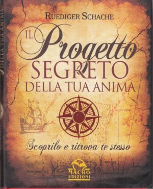 Il progetto segreto della tua anima di Schache, Ruediger ed. Macro Edizioni