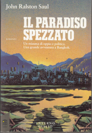 PARADISO SPEZZATO di John Ralston Saul ed. Interno Giallo