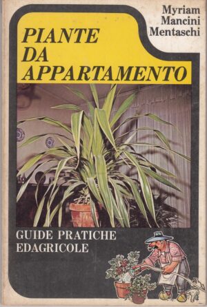 Piante da appartamento. di Myriam Mancini Mentaschi ed. Edagricole
