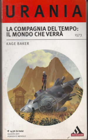 La compagnia del tempo: il mondo che verra' di Kage Baker - Urania n. 1573 ed. Mondadori