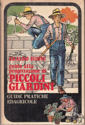 Guida alla progettazione di piccoli giardini  di Eraldo Susini ed. Guide pratiche Edagricole