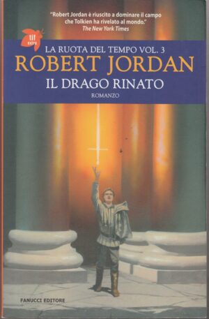 Il drago rinato. La ruota del tempo vol. 3 di Jordan, Robert ed. Fanucci