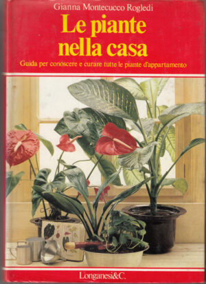 Le piante nella casa di Gianna Montecucco Rogledi ed. Longanesi