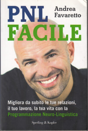 PNL facile. Programmazione Neuro-Linguistica di Favaretto, Andrea ed. Sperling & Kupfer