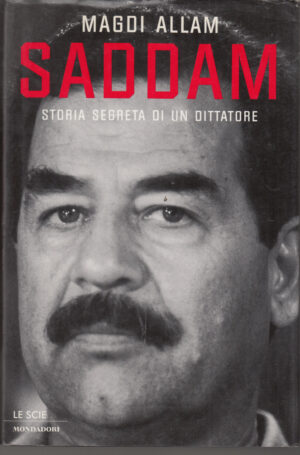 Saddam. Storia segreta di un dittatore di Allam, Magdi ed. Mondadori