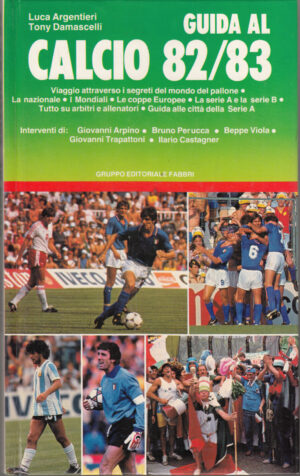 GUIDA AL CALCIO 82/83 di Luca Argentieri e Tony Damascelli ed. Fabbri