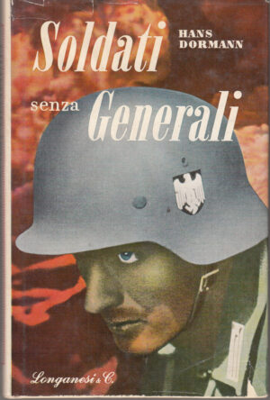 Soldati senza Generali di Hans Dormann ed. Longanesi