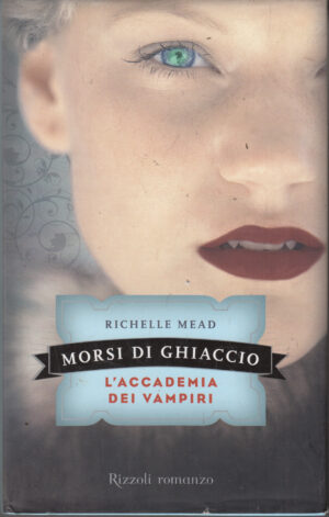 Morsi di ghiaccio. L'accademia dei vampiri vol. 2 di R. Mead ed. Rizzoli (Prima edizione 2010)