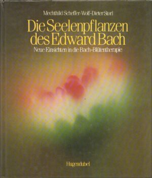 Die Seelenpflanzen des Edward Bach di Scheffer e Storl - In Tedesco ed. Hugendubel