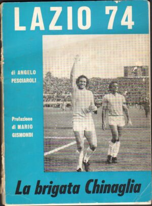 La Brigata Chinaglia. Lazio 74 di Angelo Pescciaroli ed. Naripo