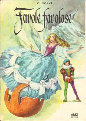 Favole Favolose di Gozzi, C. a cura di F. Presezzi, Illustraz. di Gizeta 1° ed. 1967 AMZ