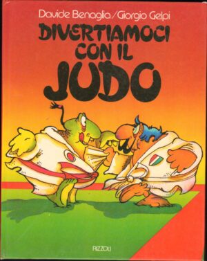 Divertiamoci con il judo di Benaglia, Davide e Gelpi, Giorgio ed. Rizzoli