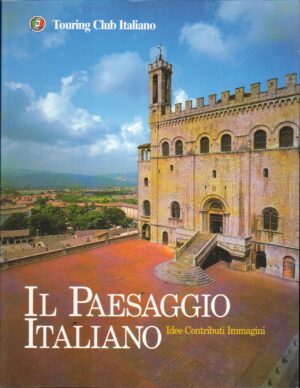Il Paesaggio Italiano. Idee Contributi Immagini ed. Touring Club Italiano