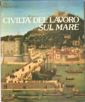 Civilta' del lavoro sul mare di Zorzi, A. ed. Editalia