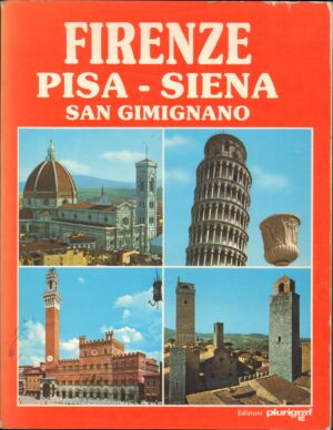 FIRENZE – PISA – SIENA – SAN GIMIGNANO di Loretta Santini Cinzia Valigi ed. Plurigraf