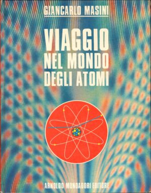 Viaggio nel mondo degli atomi di Masini, Giancarlo. ed. Mondadori