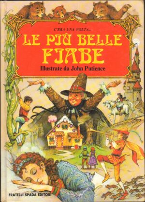 C'ERA UNA VOLTA... Le piu' belle fiabe Illustrate da John Patience ed. Fratelli Spada