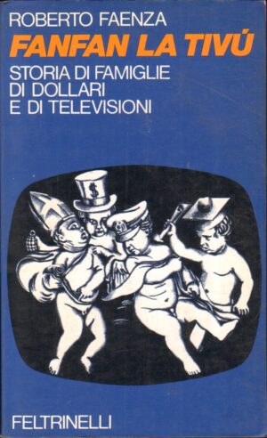 Fanfan La Tivu' Storia Di Famiglie Di Dollari E Di Televisioni Roberto Faenza ed. Feltrinelli