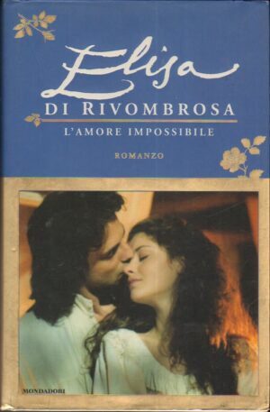 Elisa di Rivombrosa - L'amore impossibile ed. Mondadori (Prima edizione 2005)