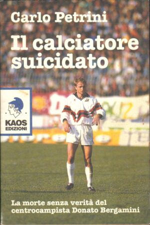 Il calciatore suicidato di Petrini, Carlo ed. Kaos