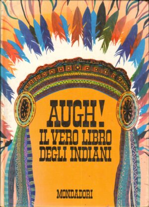 Augh! Il vero libro degli indiani di B. Palmiro Boschesi ed. Mondadori