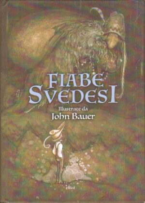 Fiabe Svedesi di Anna Wahlenberg, Alfred Smedberg, Helena Nyblom Illustraz. Bauer ed. Elliot