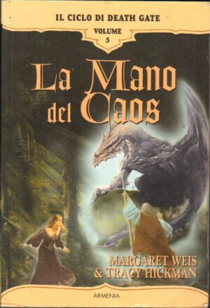 La mano del caos. Il ciclo di Death Gate vol. 5 di Weis, Margaret e Hickman, Tracy ed. Armenia