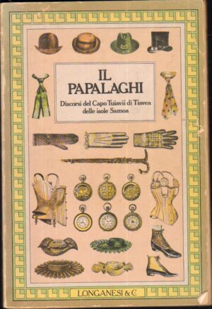 Il Papalaghi. Discorsi del capo Tuiavii di Tiavea delle Isole Samoa. di Aa.Vv. ed. Longanesi