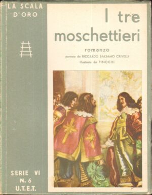I tre Moschettieri narrato da Riccardo Balsamo Crivelli - La Scala d'Oro serie VI n. 6 ed. U.T.E.T.