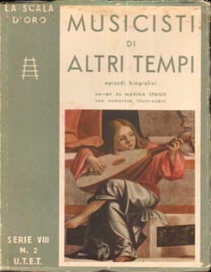Musicisti di altri tempi. Episodi biografici narrati da Spano Marina - La Sacla d'Oro serie VIII n. 2 ed. Utet