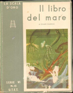 Il libro del Mare di Cesare Giardini - La Scala d'Oro serie VI n. 13 ed. U.T.E.T.