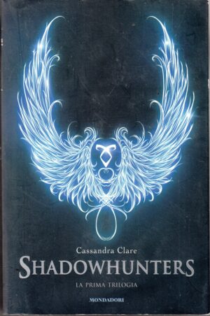 Shadowhunters. La prima trilogia di Clare, Cassandra ed. Mondadori (Prima edizione 2014)